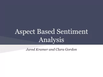 Aspect Based Sentiment  Analysis  Jared Kramer and Clara Gordon  Overview   Background   Our