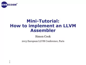 Assembler  Simon Cook  2013 European LLVM Conference, Paris  This presentation  Inspired by