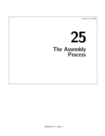 25  The Assembly  Process  IFEM Ch 25  Slide 1  Introduction to FEM  Role of the Assembler in a