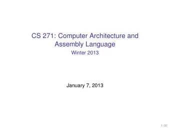 CS 271: Computer Architecture and  Assembly Language  Winter 2013  January 7, 2013  1 / 20