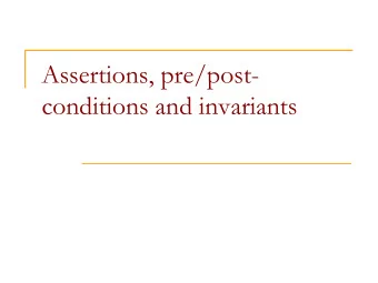 Assertions, pre/post-  conditions and invariants  Programming as a contract  Specifying what