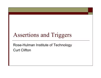 Assertions and Triggers  Rose-Hulman Institute of Technology  Curt Clifton  Assertions  Like