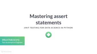 Mastering assert  statements  UN IT TES TIN G F OR DATA S CIEN CE IN  P YTH ON  Dibya Chakravorty