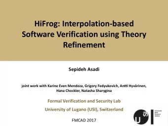 HiFrog: Interpolation-based  Software Verification using Theory  Refinement  Sepideh Asadi  joint