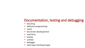 Documentatio  ion,  , testin  ing and debugg  gging  docstring  defensive programming