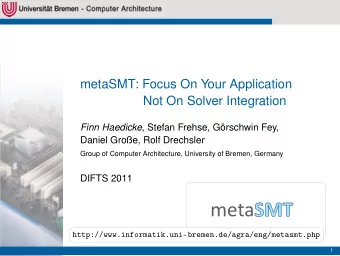 meta SMT  http://www.informatik.uni-bremen.de/agra/eng/metasmt.php  1  Outline  Motivation  Initial
