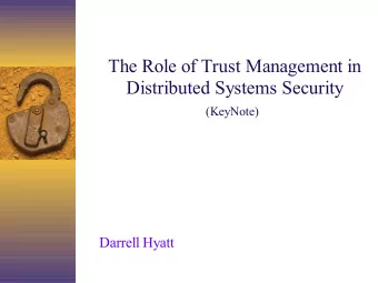 The Role of Trust Management in  Distributed Systems Security (KeyNote)  Darrell Hyatt
