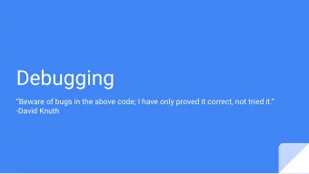 Debugging  Beware of bugs in the above code; I have only proved it correct, not tried it.