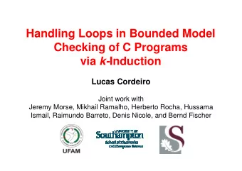 Handling Loops in Bounded Model  Checking of C Programs via k- Induction  Lucas Cordeiro  Joint