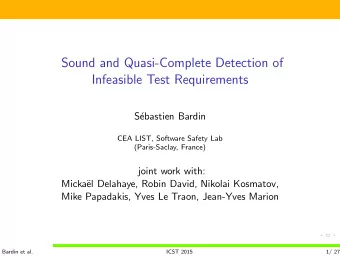 Sound and Quasi-Complete Detection of  Infeasible Test Requirements  S  ebastien Bardin  CEA
