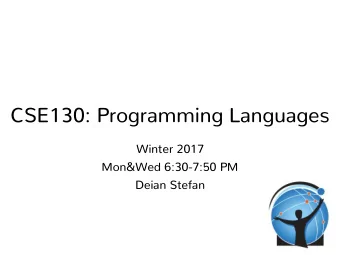CSE130: Programming Languages  Winter 2017  Mon&amp;Wed 6:30-7:50 PM  Deian Stefan  Who am I?