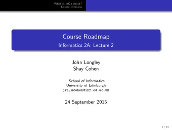 Course Roadmap  Informatics 2A: Lecture 2  John Longley  Shay Cohen  School of Informatics