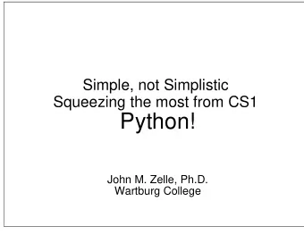 Python!  John M. Zelle, Ph.D.  Wartburg College  Outline  Motivation  Introduction to Python