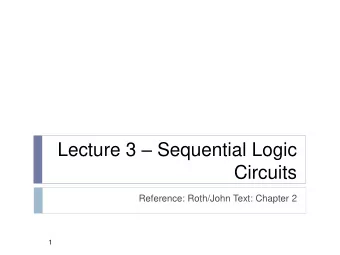 Lecture 3  Sequential Logic  Circuits  Reference: Roth/John Text: Chapter 2  1  VHDL