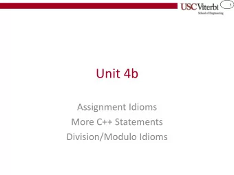 Unit 4b  Assignment Idioms  More C++ Statements  Division/Modulo Idioms  2  Unit Objectives