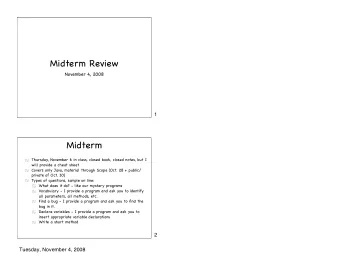 Midterm Review  November 4, 2008  1  Midterm  Thursday, November 6 in class, closed book, closed