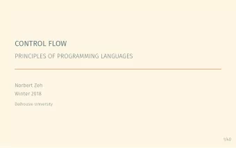 CONTROL FLOW  PRINCIPLES OF PROGRAMMING LANGUAGES  Norbert Zeh  Winter 2018  Dalhousie University