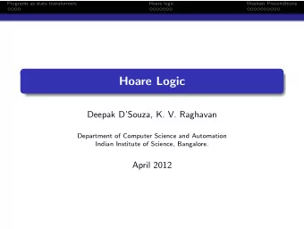 Hoare Logic  Deepak DSouza, K. V. Raghavan  Department of Computer Science and Automation