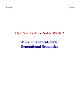 CSC 530 Lecture Notes Week 7  More on Tennent-Style  Denotational Semantics  CSC530-W02-L7  Slide 2
