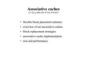 Associative caches (3 rd Ed: p.496-504, 4 th Ed: 479-487)   flexible block placement schemes