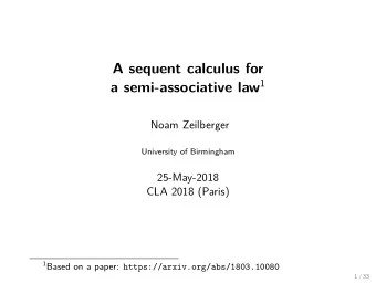 A sequent calculus for a semi-associative law 1  Noam Zeilberger  University of Birmingham
