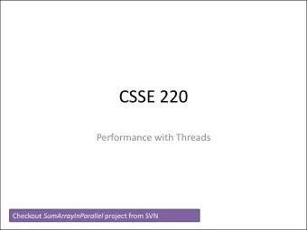 CSSE 220  Performance with Threads Checkout SumArrayInParallel project from SVN  Uses for Threads