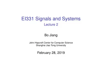EI331 Signals and Systems  Lecture 2  Bo Jiang  John Hopcroft Center for Computer Science  Shanghai