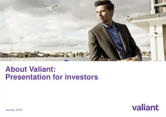 About Valiant:  Presentation for investors  January 2019  Our key messages  Simple business