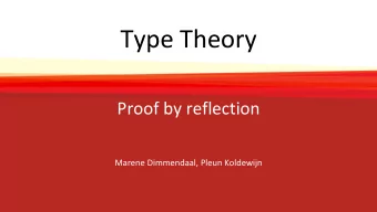 Type Theory  Proof by reflection  Marene Dimmendaal, Pleun Koldewijn  Overview  -  What is proof