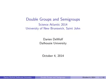 Double Groups and Semigroups  Science Atlantic 2014  University of New Brunswick, Saint John