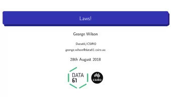 Laws!  George Wilson  Data61/CSIRO  george.wilson@data61.csiro.au  28th August 2018 class Monoid m