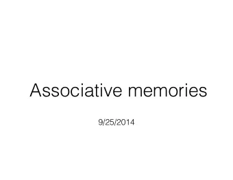Associative memories    9/25/2014  Memorized associations are ubiquitous  Stimulus  Response