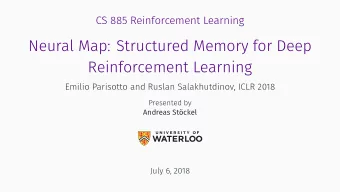 Neural Map: Structured Memory for Deep  Reinforcement Learning  Emilio Parisotto and Ruslan