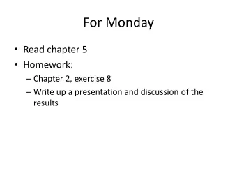 For Monday  Read chapter 5  Homework:  Chapter 2, exercise 8  Write up a presentation