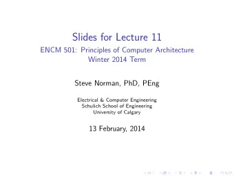 Slides for Lecture 11  ENCM 501: Principles of Computer Architecture  Winter 2014 Term  Steve