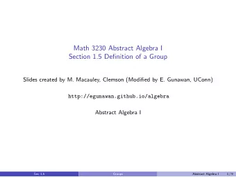 Math 3230 Abstract Algebra I  Section 1.5 Definition of a Group  Slides created by M. Macauley,