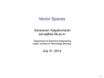 Vector Spaces  Saravanan Vijayakumaran  sarva@ee.iitb.ac.in  Department of Electrical Engineering