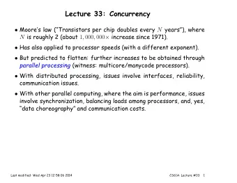 Lecture 33: Concurrency  Moores law (Transistors per chip doubles every N years), where