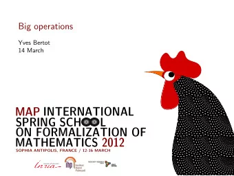 MAP INTERNATIONAL  SPRING SCH  L  ON FORMALIZATION OF  MATHEMATICS 2012  SOPHIA ANTIPOLIS, FRANCE /