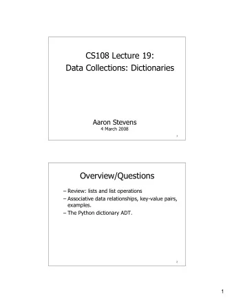CS108 Lecture 19:  Data Collections: Dictionaries  Aaron Stevens  4 March 2008  1