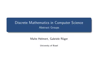 Discrete Mathematics in Computer Science  Abstract Groups  Malte Helmert, Gabriele R  oger