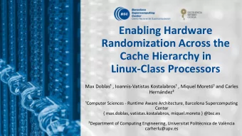 Enabling Hardware  Randomization Across the  Cache Hierarchy in  Linux-Class Processors  Max