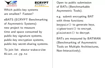 Open to public submission  of BATs (Benchmarkable  Which public-key systems  Asymmetric Tools).