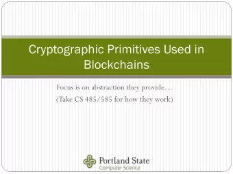 Blockchains  Focus is on abstraction they provide  (Take CS 485/585 for how they work)