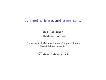 Symmetric lenses and universality  Bob Rosebrugh  (with Michael Johnson)  Department of Mathematics