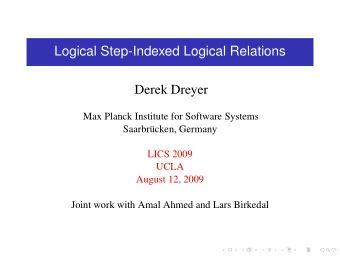 Logical Step-Indexed Logical Relations  Derek Dreyer  Max Planck Institute for Software Systems