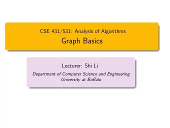 Graph Basics  Lecturer: Shi Li  Department of Computer Science and Engineering  University at