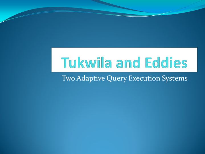 two adaptive query execution systems outline