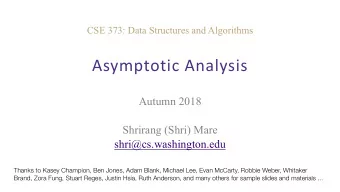Asymptotic Analysis  Autumn 2018  Shrirang (Shri) Mare  shri@cs.washington.edu  Thanks to Kasey