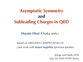 Asymptotic Symmetry  and  Subleading Charges in QED Hayato Hirai (Osaka univ.)  Based on 1805.05651